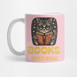 Books over dudes - Cat Reading Book Mug